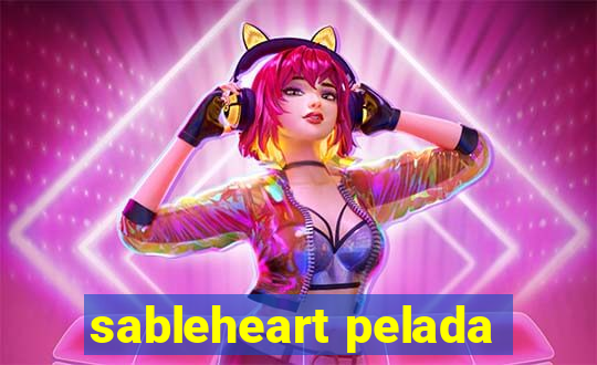 sableheart pelada